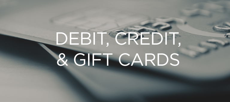Debit, Credit, and Gift Cards