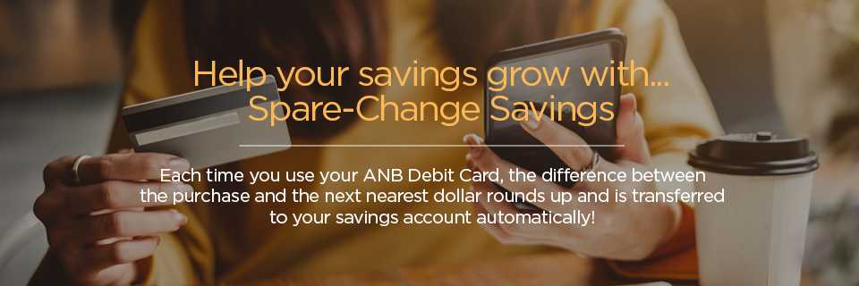 Help Your Savings Grow with Spare-Change Savings!
