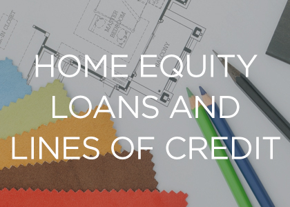 Home Equity Loans and Lines of Credit