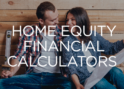 Home Equity Financial Calculators